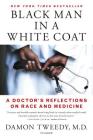 Black Man in a White Coat: A Doctor's Reflections on Race and Medicine By Damon Tweedy, M.D. Cover Image