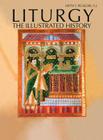 Liturgy: The Illustrated History By Keith F. Pecklers Cover Image