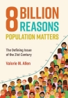 Eight Billion Reasons Population Matters: The Defining Issue of the 21st Century By Valorie M. Allen Cover Image