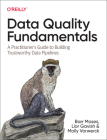 Data Quality Fundamentals: A Practitioner's Guide to Building Trustworthy Data Pipelines By Barr Moses, Lior Gavish, Molly Vorwerck Cover Image