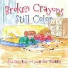 Broken Crayons Still Color (Hope-Filled Stories for Kids #1) Cover Image