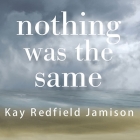 Nothing Was the Same Lib/E: A Memoir By Kay Redfield Jamison, Renée Raudman (Read by) Cover Image
