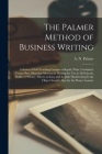 The Palmer Method of Business Writing: a Series of Self-teaching Lessons in Rapid, Plain, Unshaded, Coarse-pen, Muscular Movement Writing for Use in A Cover Image