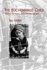 The Buchenwald Child: Truth, Fiction, and Propaganda (Studies in German Literature Linguistics and Culture #3) By William Niven Cover Image