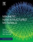Magnetic Nanostructured Materials: From Lab to Fab (Micro and Nano Technologies) By Ahmed A. El Gendy (Editor), Jose Manuel Barandiaran (Editor), Ravi L. Hadimani (Editor) Cover Image