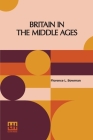 Britain In The Middle Ages: A History For Beginners By Florence L. Bowman Cover Image
