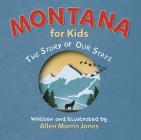 Montana for Kids: The Story of Our State By Allen M. Jones Cover Image