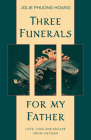 Three Funerals for My Father: Love, Loss and Escape from Vietnam By Jolie P. Hoang Cover Image