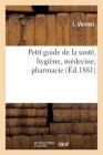 Petit Guide de la Santé, Hygiène, Médecine, Pharmacie By I. Vermot Cover Image