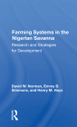 Farming Systems in the Nigerian Savanna: Research and Strategies for Development By David W. Norman, Emmy B. Simmons, Henry M. Hays Cover Image