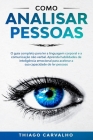 Como Analisar Pessoas: O guia completo para ler a linguagem corporal e a comunicação não verbal. Aprenda habilidades de inteligência emociona By Thiago Carvalho Cover Image