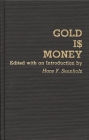 Gold Is Money (Contributions in Economics & Economic History #12) Cover Image