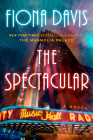 The Spectacular: A Novel By Fiona Davis Cover Image
