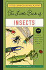 The Little Book of Insects: A Guide to Beetles, Flies, Ants, Bees, and More By Christin Farley Cover Image