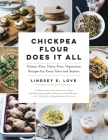 Chickpea Flour Does It All: Gluten-Free, Dairy-Free, Vegetarian Recipes for Every Taste and Season By Lindsey S. Love Cover Image