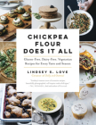 Chickpea Flour Does It All: Gluten-Free, Dairy-Free, Vegetarian Recipes for Every Taste and Season Cover Image