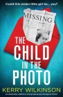 The Child in the Photo: An absolutely addictive and gripping psychological thriller Cover Image