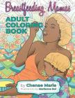Breastfeeding Mamas: Adult Coloring Book By Chenae Marie, Marianna Boi (Illustrator) Cover Image