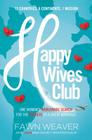 Happy Wives Club: One Woman's Worldwide Search for the Secrets of a Great Marriage By Fawn Weaver Cover Image