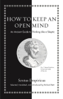 How to Keep an Open Mind: An Ancient Guide to Thinking Like a Skeptic By Sextus Empiricus, Richard Bett (Commentaries by), Richard Bett (Translator) Cover Image