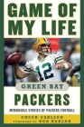 Game of My Life Green Bay Packers: Memorable Stories of Packers Football By Chuck Carlson, Bob Harlan (Foreword by) Cover Image