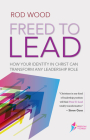 Freed to Lead: How Your Identity in Christ Can Transform any Leadership Role By Rodney Woods Cover Image