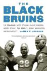 The Black Bruins: The Remarkable Lives of UCLA's Jackie Robinson, Woody Strode, Tom Bradley, Kenny Washington, and Ray Bartlett By James W. Johnson Cover Image