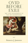 Ovid before Exile: Art and Punishment in the Metamorphoses (Wisconsin Studies in Classics) Cover Image