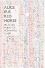 Alice Iris Red Horse: Selected Poems By Gozo Yoshimasu, Forrest Gander (Editor) Cover Image