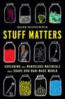Stuff Matters: Exploring the Marvelous Materials That Shape Our Man-Made World Cover Image