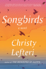 Songbirds: A Novel By Christy Lefteri Cover Image