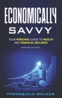 Economically Savvy: Your Personal Guide to Wealth and Financial Wellness (Second Edition) By Tywanquila Walker Cover Image