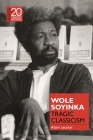 Wole Soyinka: Tragic Classicism Cover Image