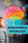 Developmental Psychology: Explore the Wonderful Journey of Human Development By Mark Wite Cover Image
