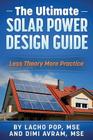 The Ultimate Solar Power Design Guide: Less Theory More Practice By DIMI Avram Mse, Lacho Pop Mse Cover Image