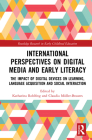 International Perspectives on Digital Media and Early Literacy: The Impact of Digital Devices on Learning, Language Acquisition and Social Interaction (Routledge Research in Early Childhood Education) Cover Image