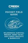 Pocket Field Guide: Wilderness Survival Breads, Hard Tacks, Ash Cakes, Biscuits & Bannocks Cover Image