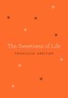 The Sweetness of Life By Francoise Heritier Cover Image
