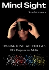 Mind Sight: TRAINING TO SEE WITHOUT EYES Pilot Program for Adults By Sean McNamara Cover Image
