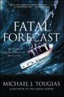 Fatal Forecast: An Incredible True Tale of Disaster and Survival at Sea By Michael J. Tougias Cover Image