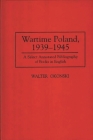 Wartime Poland, 1939-1945: A Select Annotated Bibliography of Books in English (Bibliographies and Indexes in World History #45) Cover Image