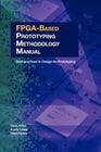 FPGA-Based Prototyping Methodology Manual: Best Practices in Design-For-Prototyping By Doug Amos, Austin Lesea, Ren Richter Cover Image