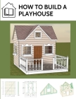 How to build a playhouse: Wooden outdoor playhouse for kids in metric system Cover Image