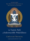 The Tantric Path of Indestructible Wakefulness: The Profound Treasury of the Ocean of Dharma, Volume Three Cover Image