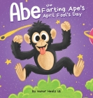 Abe the Farting Ape's April Fool's Day: A Funny Picture Book About an Ape Who Farts For Kids and Adults, Perfect April Fool's Day Gift for Boys and Gi By Humor Heals Us Cover Image