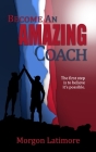 Become an Amazing Coach: The first step is to believe it's possible. Cover Image