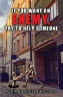 If You Want an Enemy, Try to Help Someone By John Chancey Kingston Cover Image
