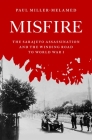 Misfire: The Sarajevo Assassination and the Winding Road to World War I By Paul Miller-Melamed Cover Image