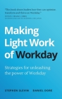 Making Light Work of Workday: Strategies for unleashing the power of Workday By Stephen Slevin, Daniel Dore Cover Image