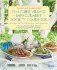 The Ladies' Village Improvement Society Cookbook: Eating and Entertaining in East Hampton By Florence Fabricant, Doug Young (Photographs by), Martha Stewart (Foreword by) Cover Image